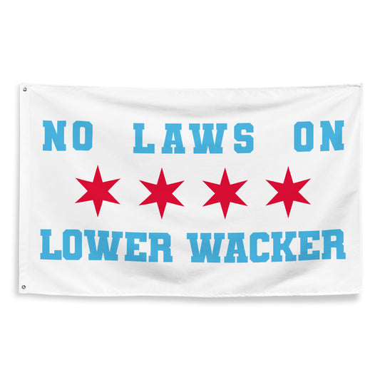 No Laws On Lower Wacker - Chicago Flag