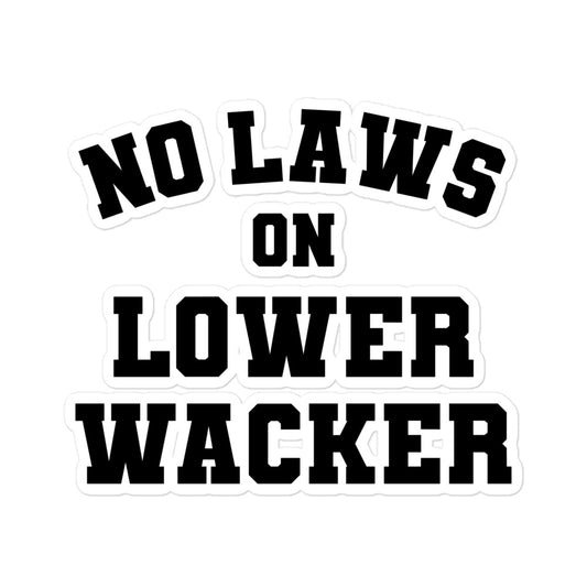 No Laws On Lower Wacker - 5x5 Die-Cut Sticker