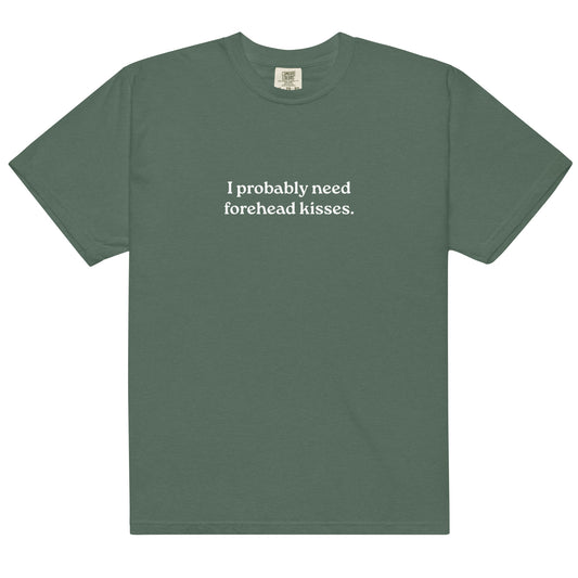 I Probably Need Forehead Kisses - Unisex garment-dyed heavyweight t-shirt