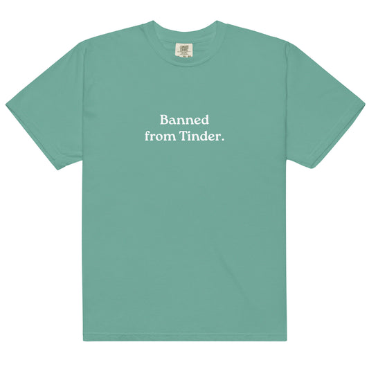 Banned From Tinder - Unisex garment-dyed heavyweight t-shirt