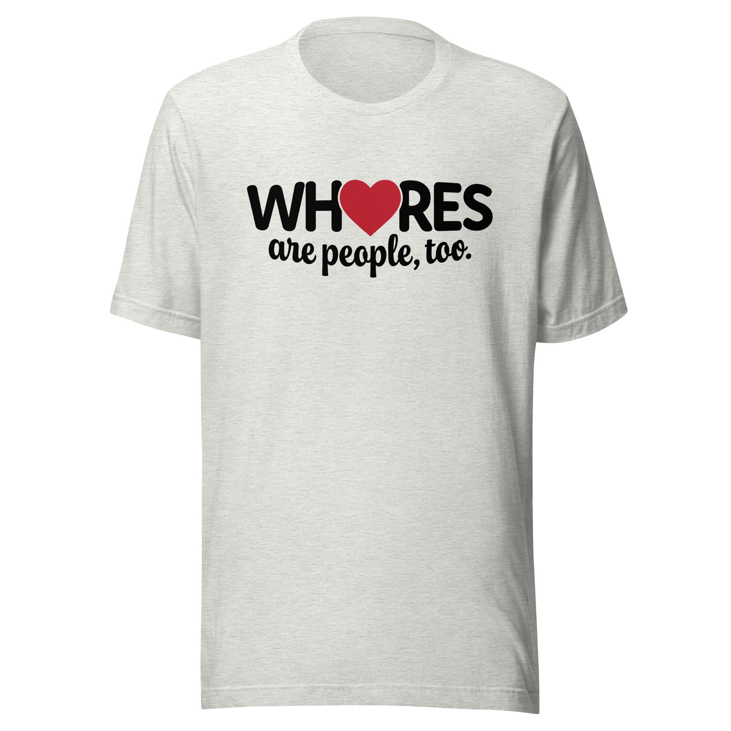 Whores Are People, Too - Unisex t-shirt