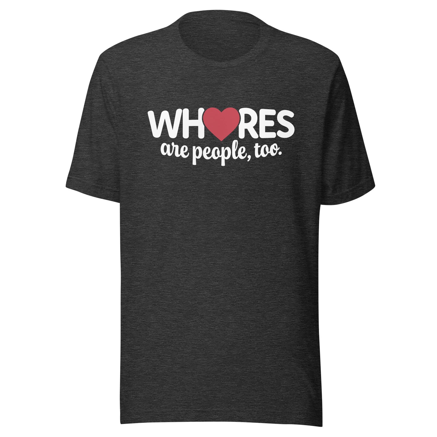 Whores Are People, Too - Unisex t-shirt