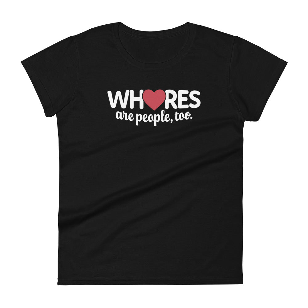 Whores Are People, Too - Women's fitted short sleeve tee