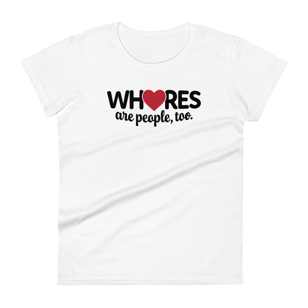 Whores Are People, Too - Women's fitted short sleeve tee