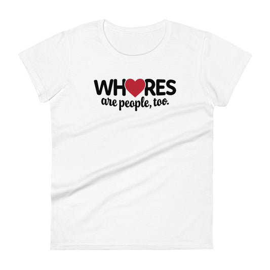 Whores Are People, Too - Women's fitted short sleeve tee